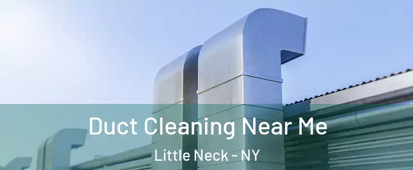 Duct Cleaning Near Me Little Neck - NY