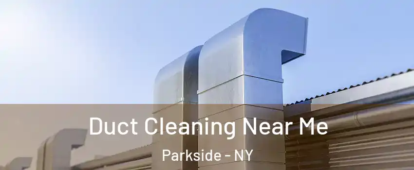 Duct Cleaning Near Me Parkside - NY