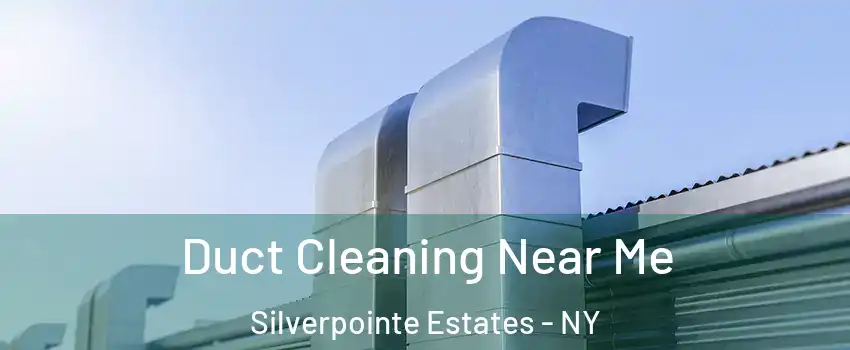 Duct Cleaning Near Me Silverpointe Estates - NY