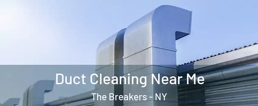 Duct Cleaning Near Me The Breakers - NY