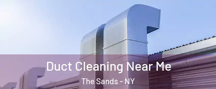 Duct Cleaning Near Me The Sands - NY