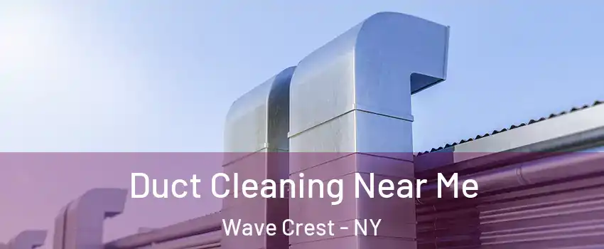 Duct Cleaning Near Me Wave Crest - NY