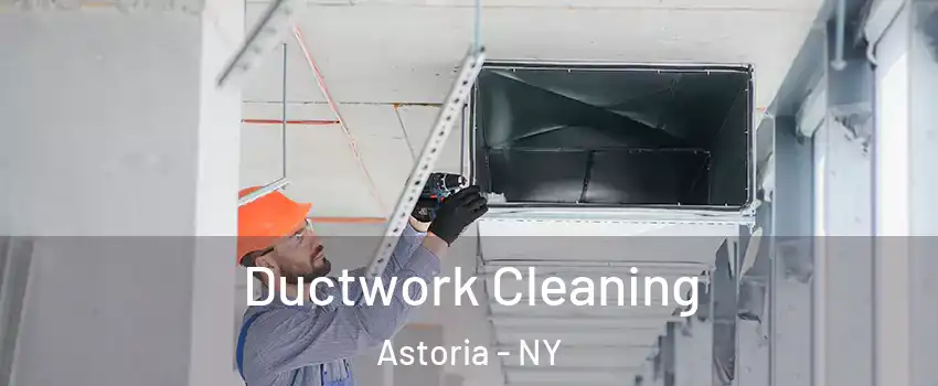 Ductwork Cleaning Astoria - NY