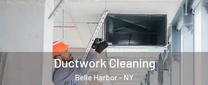 Ductwork Cleaning Belle Harbor - NY