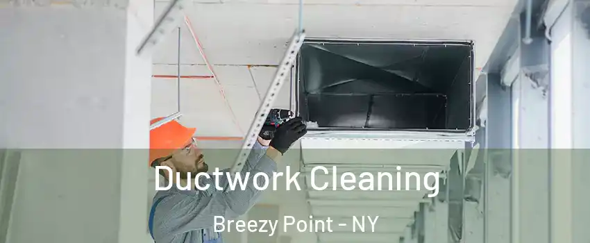 Ductwork Cleaning Breezy Point - NY