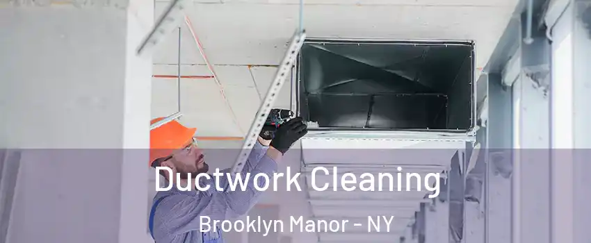 Ductwork Cleaning Brooklyn Manor - NY
