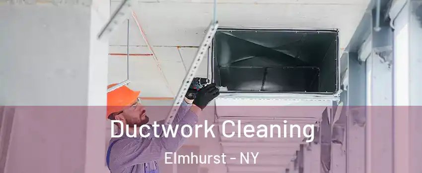 Ductwork Cleaning Elmhurst - NY