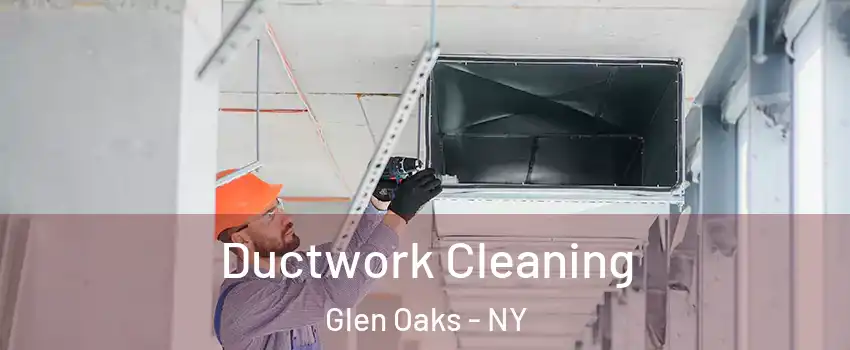 Ductwork Cleaning Glen Oaks - NY