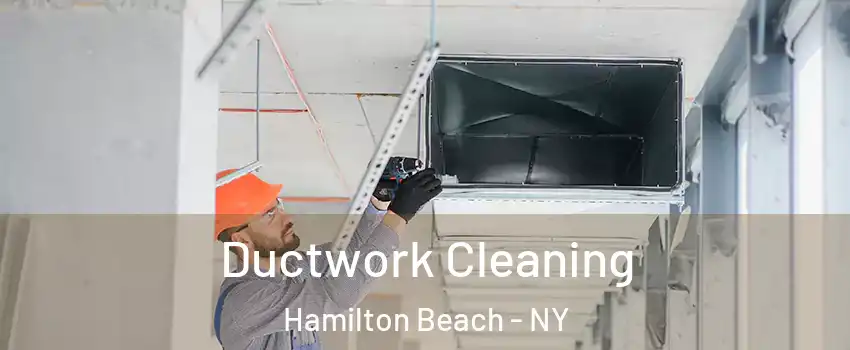 Ductwork Cleaning Hamilton Beach - NY