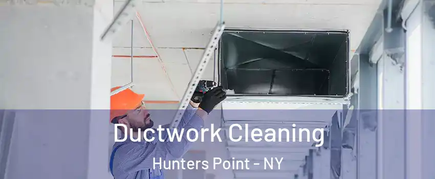 Ductwork Cleaning Hunters Point - NY