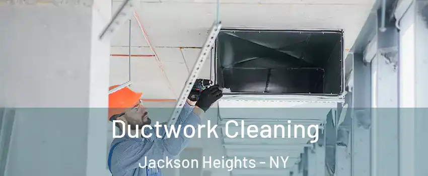 Ductwork Cleaning Jackson Heights - NY