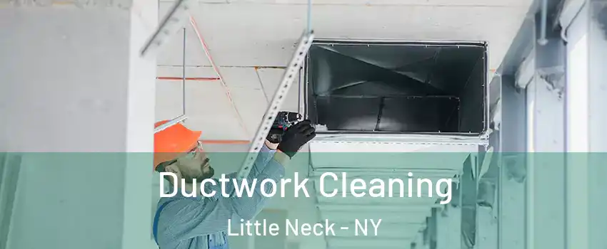 Ductwork Cleaning Little Neck - NY