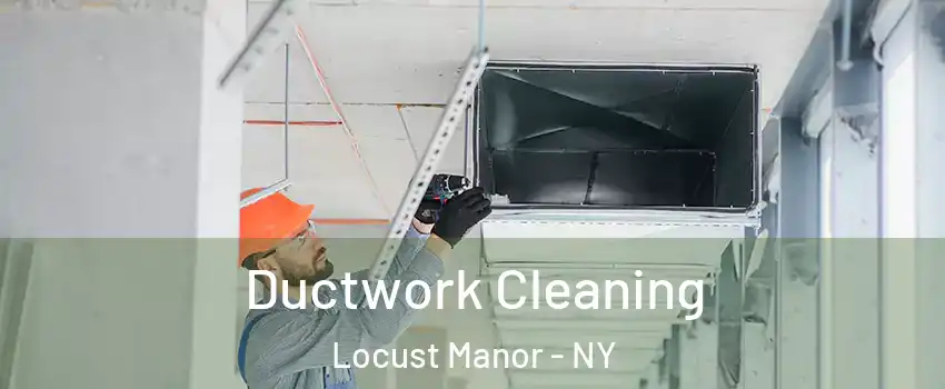 Ductwork Cleaning Locust Manor - NY