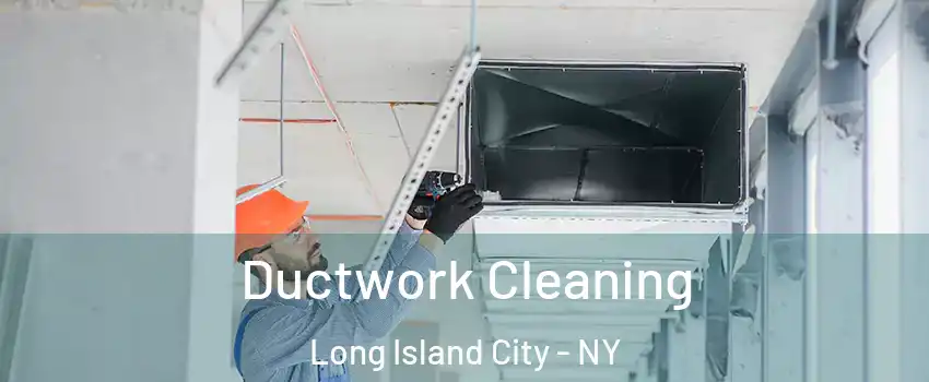 Ductwork Cleaning Long Island City - NY