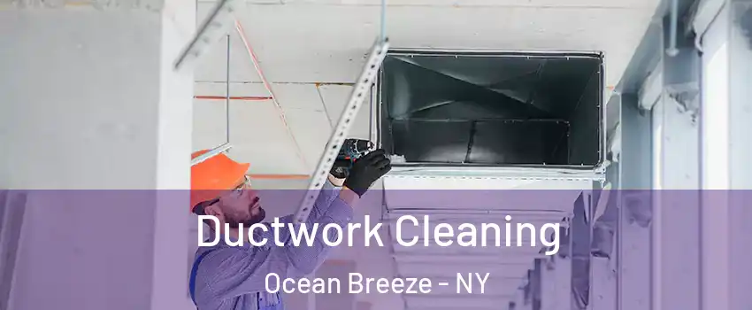 Ductwork Cleaning Ocean Breeze - NY