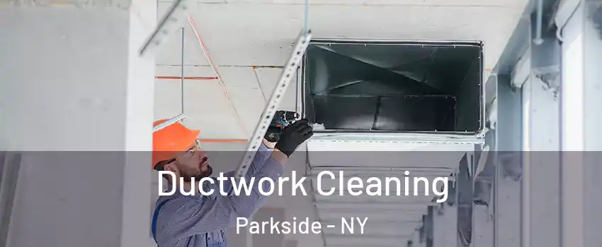 Ductwork Cleaning Parkside - NY