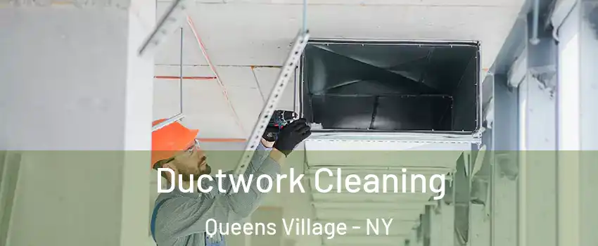 Ductwork Cleaning Queens Village - NY