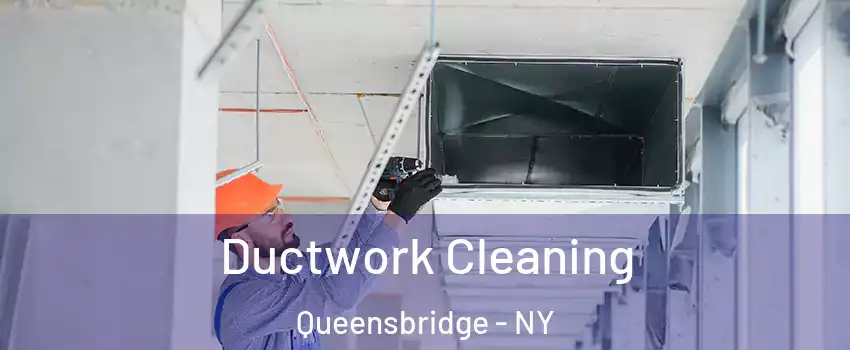 Ductwork Cleaning Queensbridge - NY
