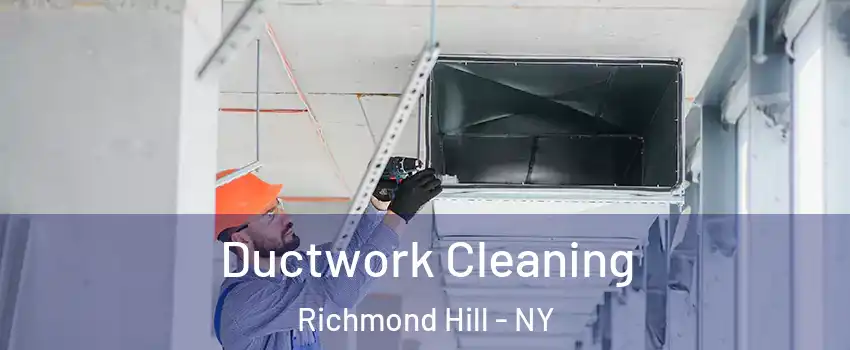 Ductwork Cleaning Richmond Hill - NY
