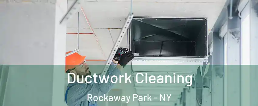 Ductwork Cleaning Rockaway Park - NY