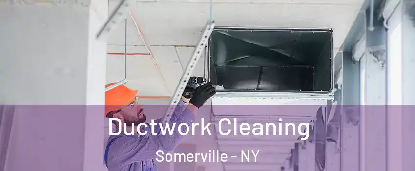 Ductwork Cleaning Somerville - NY
