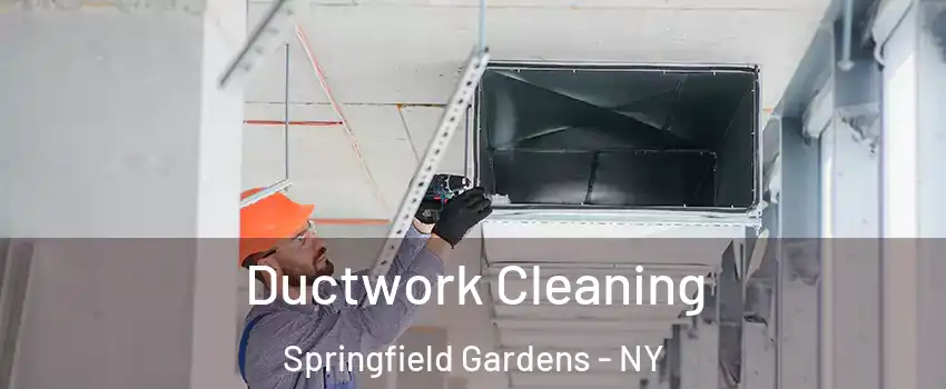 Ductwork Cleaning Springfield Gardens - NY