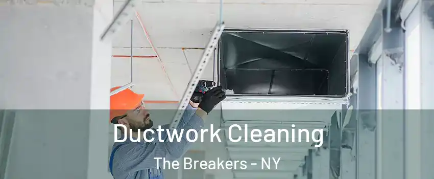 Ductwork Cleaning The Breakers - NY