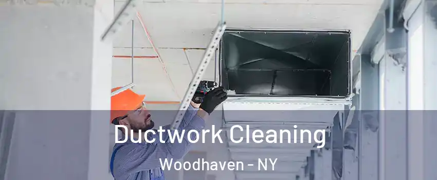 Ductwork Cleaning Woodhaven - NY