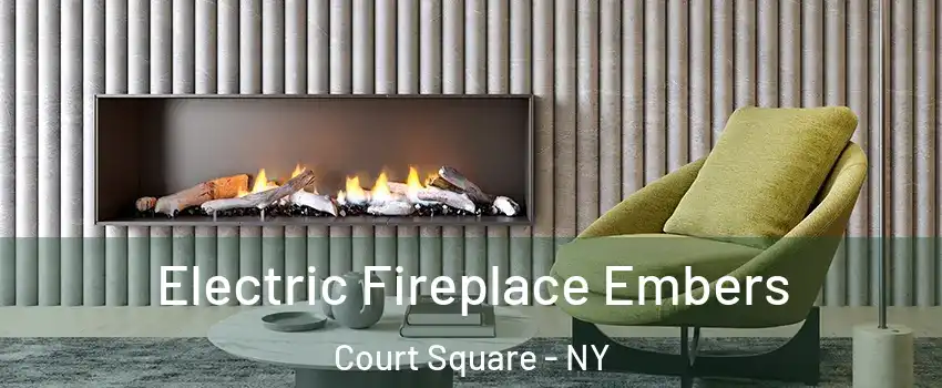 Electric Fireplace Embers Court Square - NY