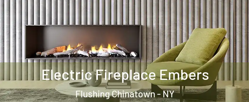 Electric Fireplace Embers Flushing Chinatown - NY