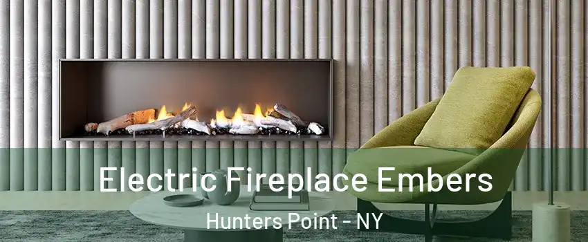 Electric Fireplace Embers Hunters Point - NY