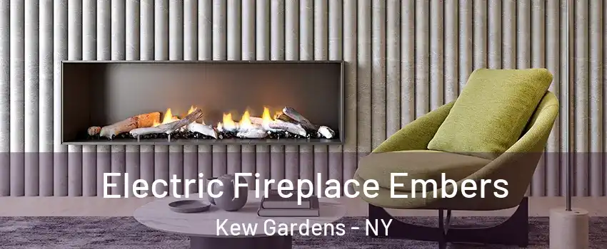 Electric Fireplace Embers Kew Gardens - NY