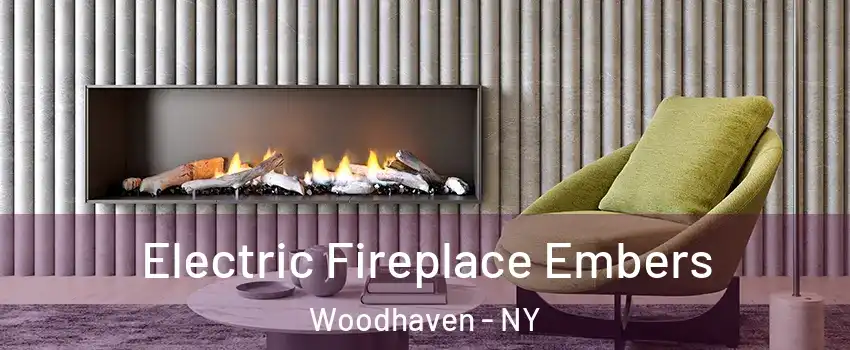Electric Fireplace Embers Woodhaven - NY