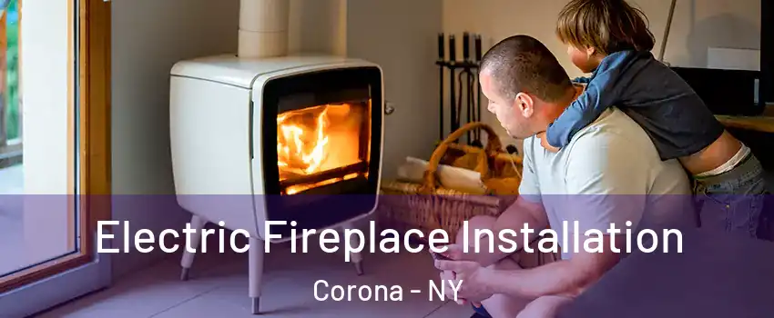 Electric Fireplace Installation Corona - NY
