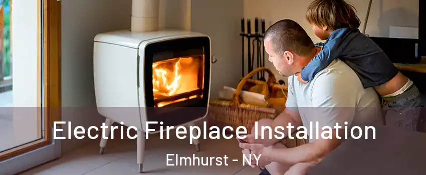 Electric Fireplace Installation Elmhurst - NY