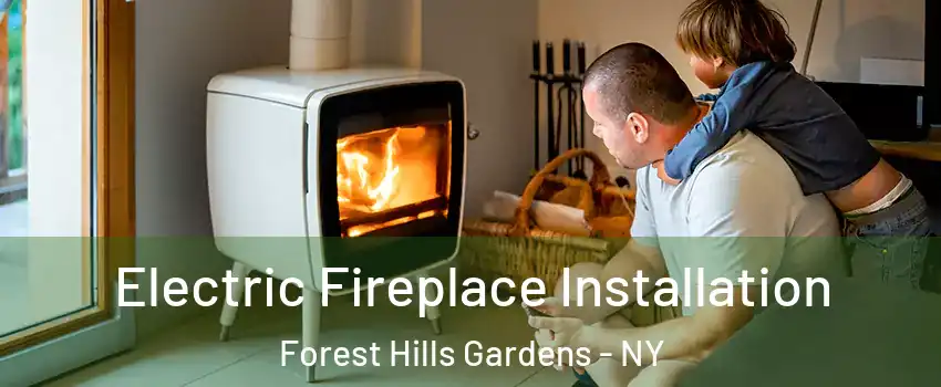 Electric Fireplace Installation Forest Hills Gardens - NY
