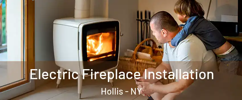 Electric Fireplace Installation Hollis - NY