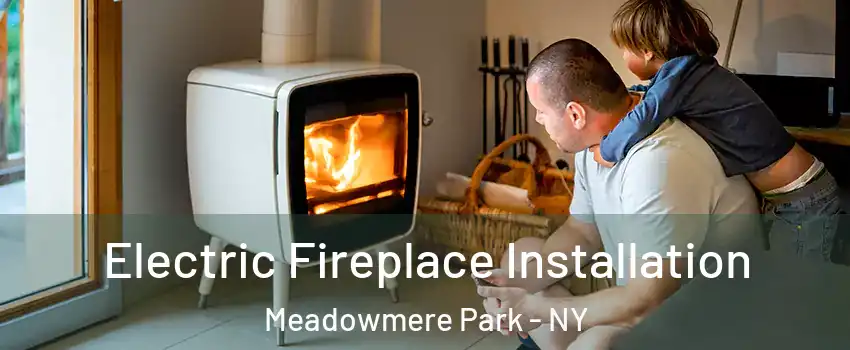 Electric Fireplace Installation Meadowmere Park - NY