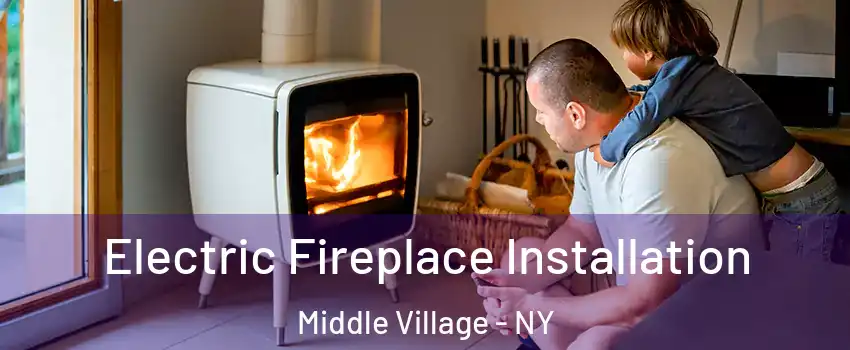 Electric Fireplace Installation Middle Village - NY