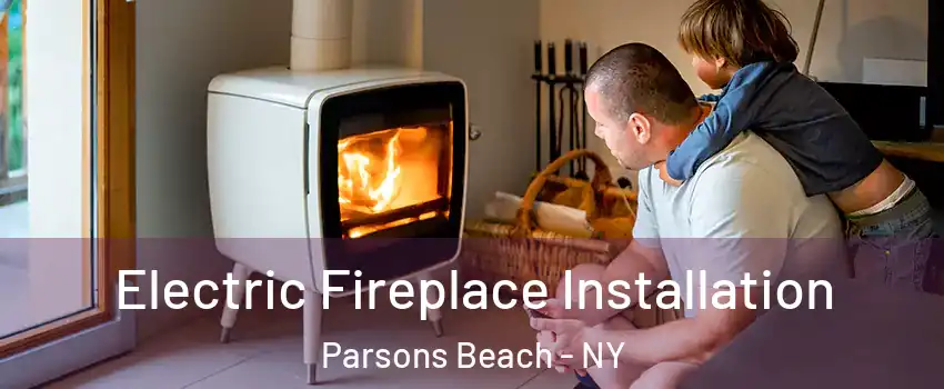 Electric Fireplace Installation Parsons Beach - NY