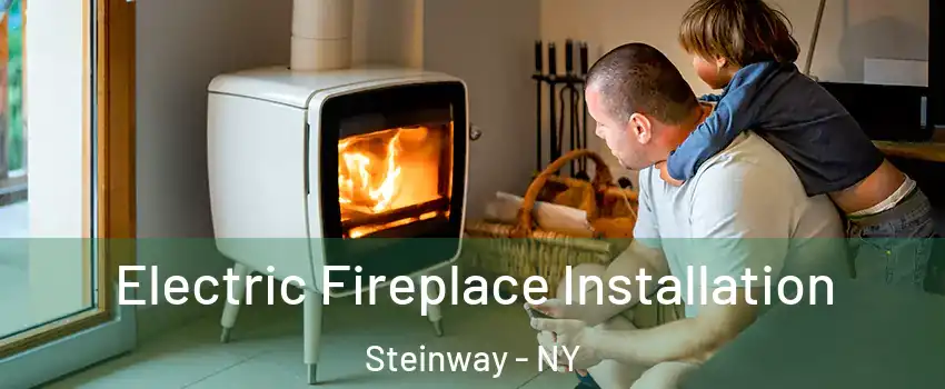 Electric Fireplace Installation Steinway - NY