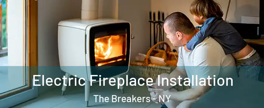 Electric Fireplace Installation The Breakers - NY