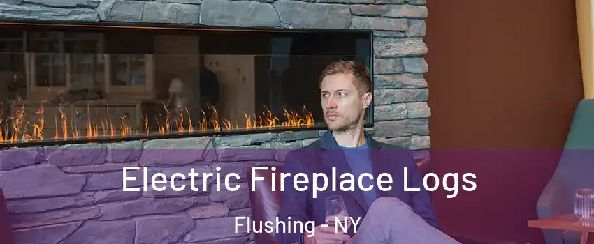 Electric Fireplace Logs Flushing - NY