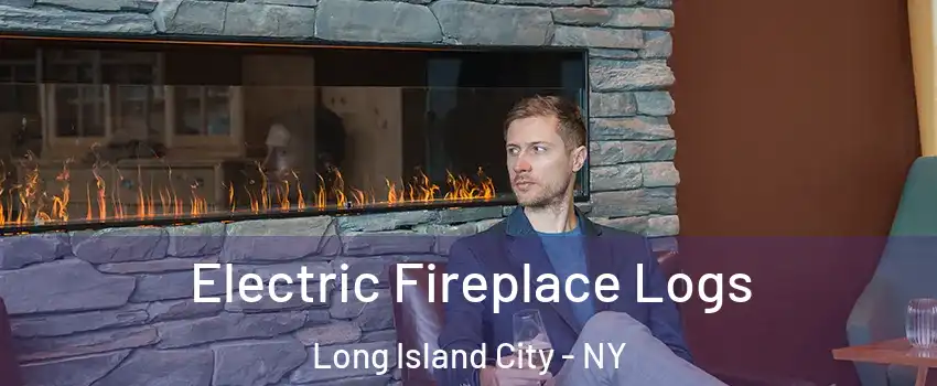 Electric Fireplace Logs Long Island City - NY