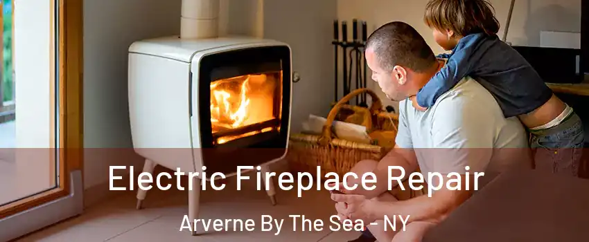 Electric Fireplace Repair Arverne By The Sea - NY