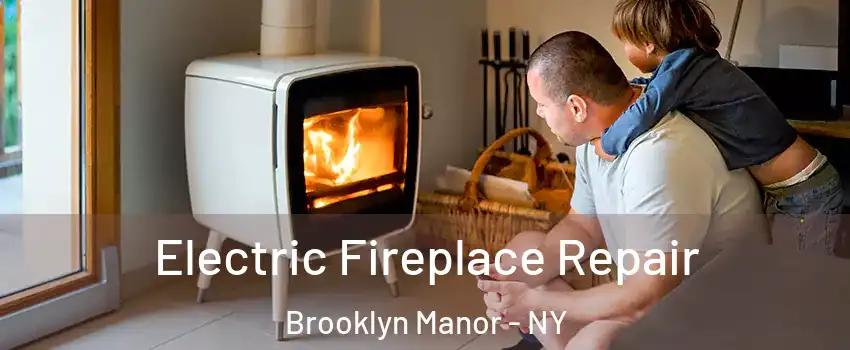 Electric Fireplace Repair Brooklyn Manor - NY