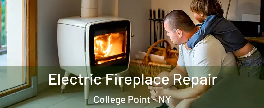 Electric Fireplace Repair College Point - NY