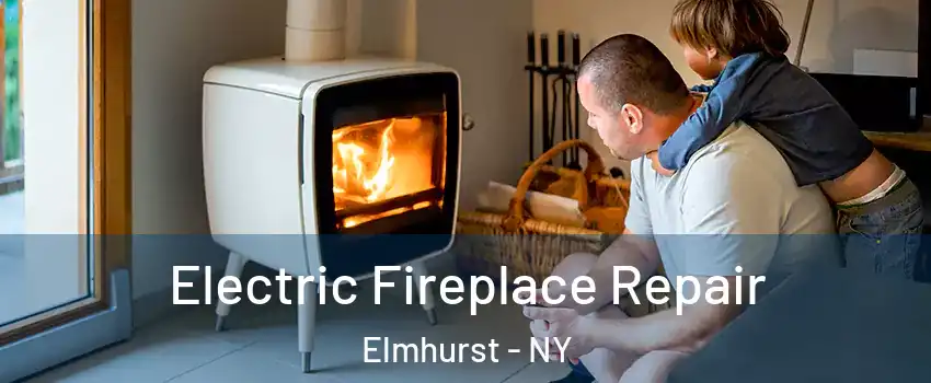 Electric Fireplace Repair Elmhurst - NY