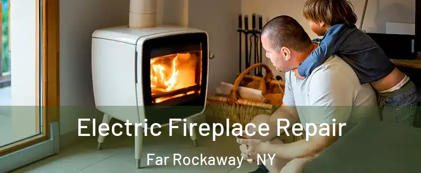 Electric Fireplace Repair Far Rockaway - NY