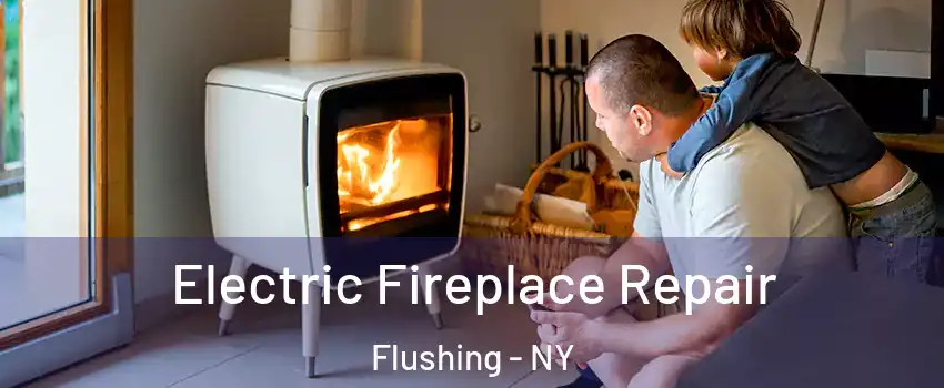 Electric Fireplace Repair Flushing - NY